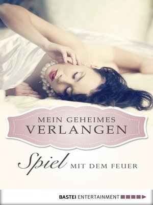 cover image of Spiel mit dem Feuer--Mein geheimes Verlangen